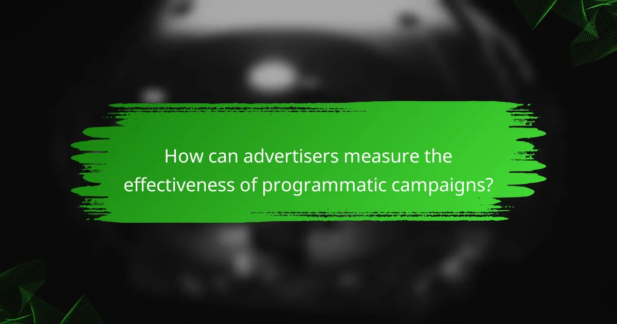 How can advertisers measure the effectiveness of programmatic campaigns?