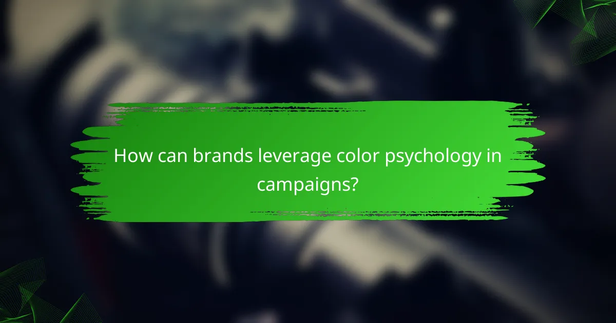 How can brands leverage color psychology in campaigns?