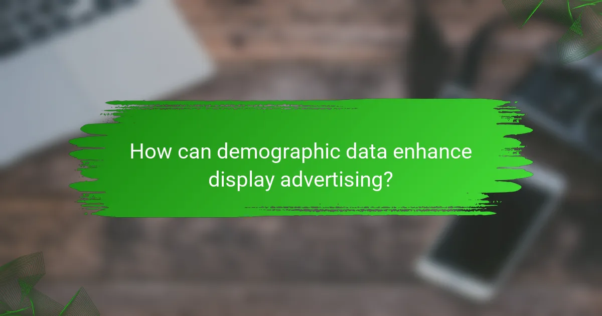 How can demographic data enhance display advertising?