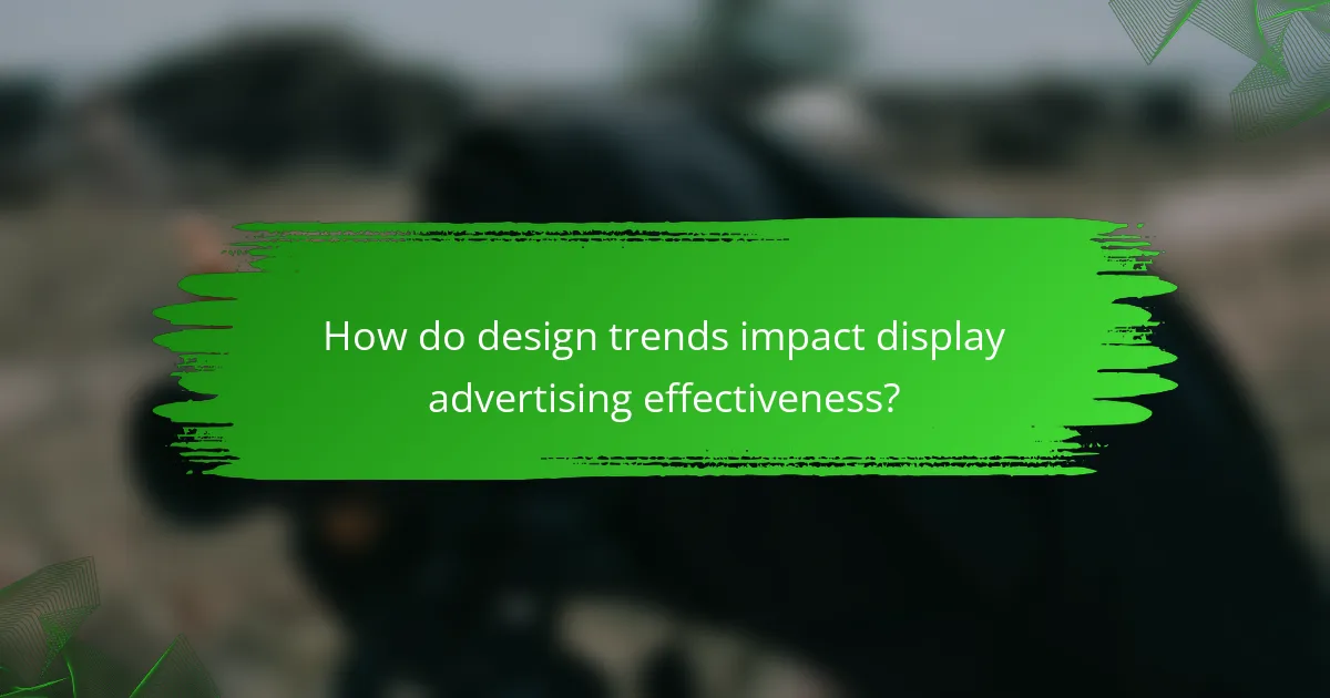How do design trends impact display advertising effectiveness?