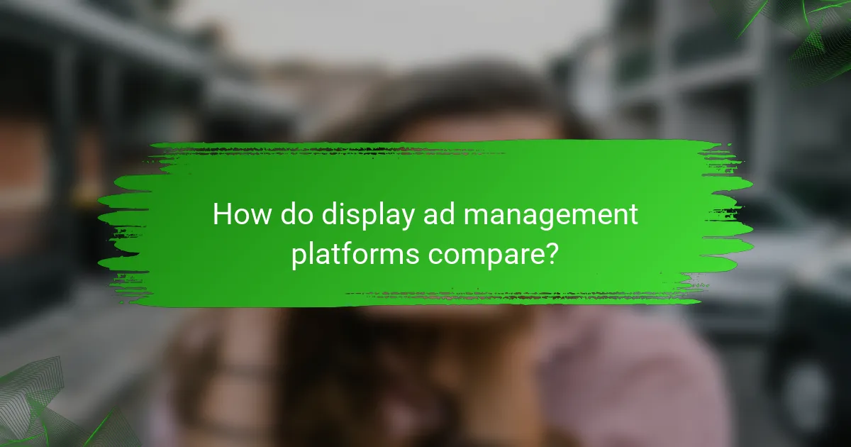 How do display ad management platforms compare?