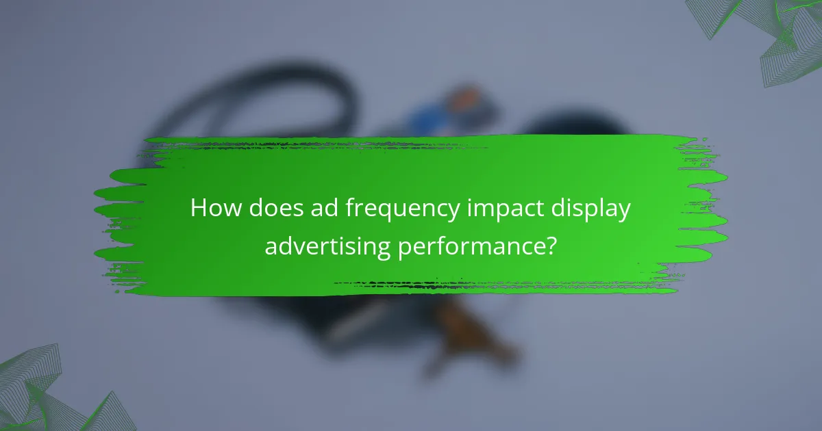 How does ad frequency impact display advertising performance?