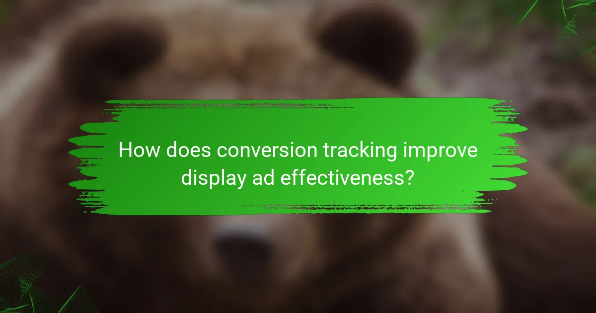 How does conversion tracking improve display ad effectiveness?