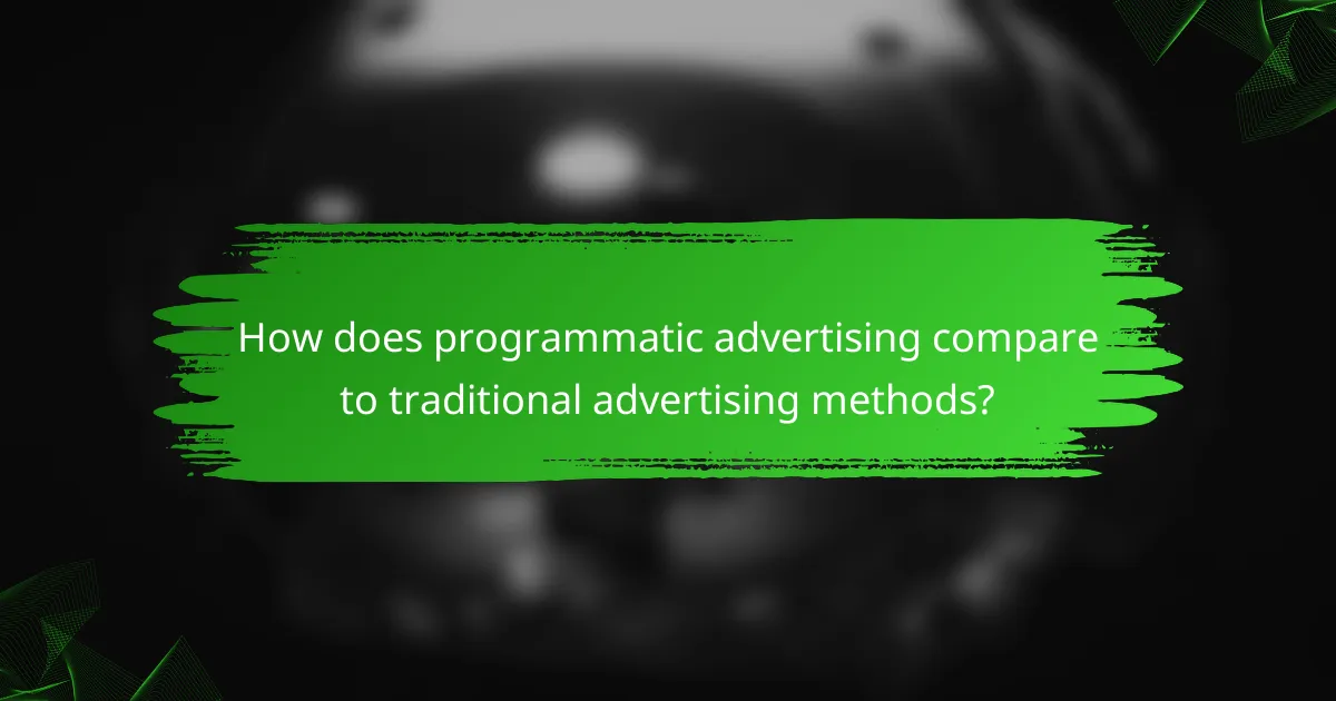 How does programmatic advertising compare to traditional advertising methods?