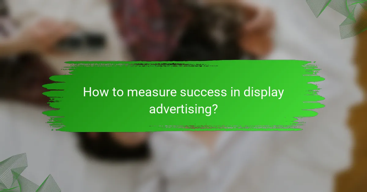 How to measure success in display advertising?