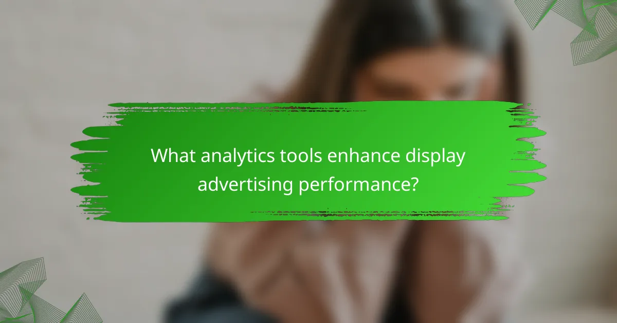 What analytics tools enhance display advertising performance?