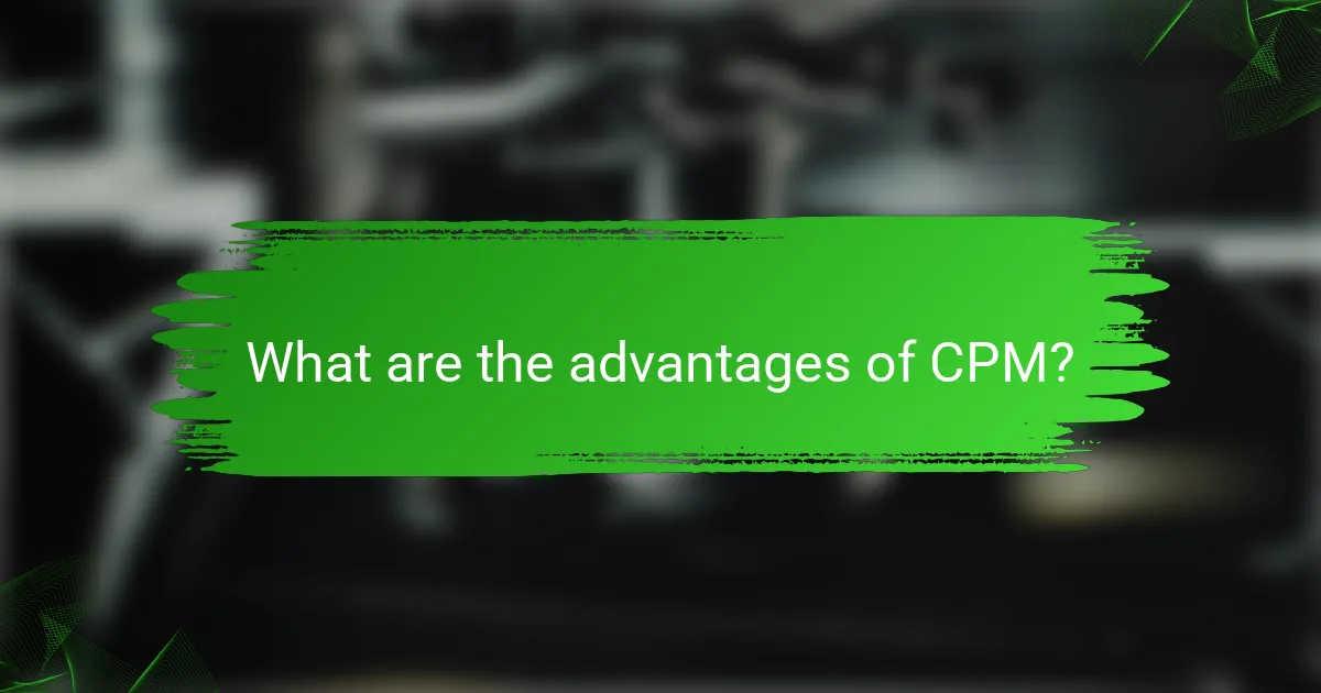 What are the advantages of CPM?