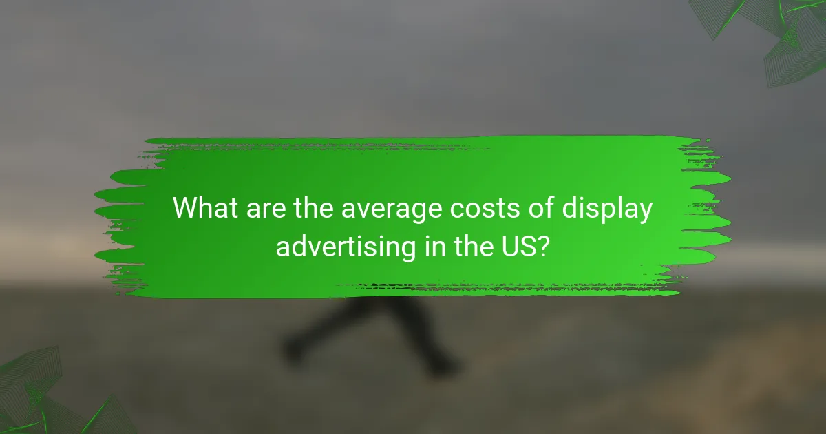 What are the average costs of display advertising in the US?