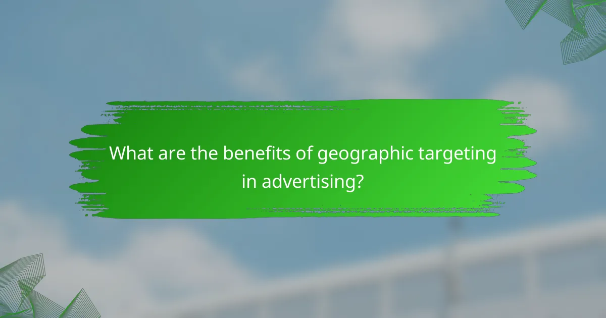 What are the benefits of geographic targeting in advertising?