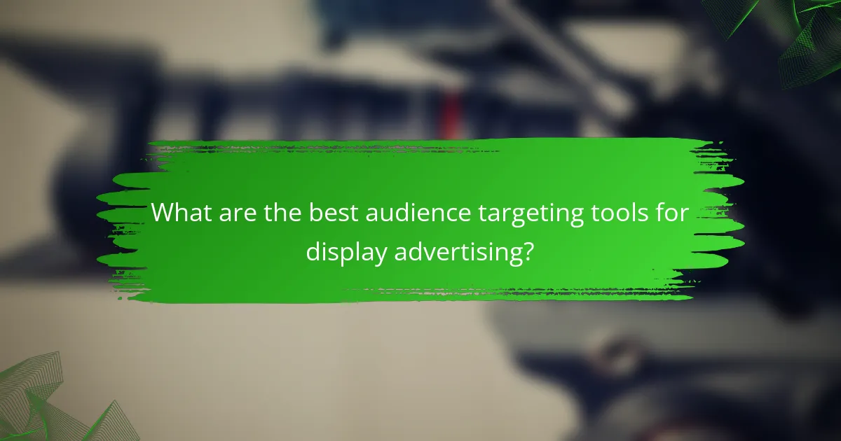 What are the best audience targeting tools for display advertising?