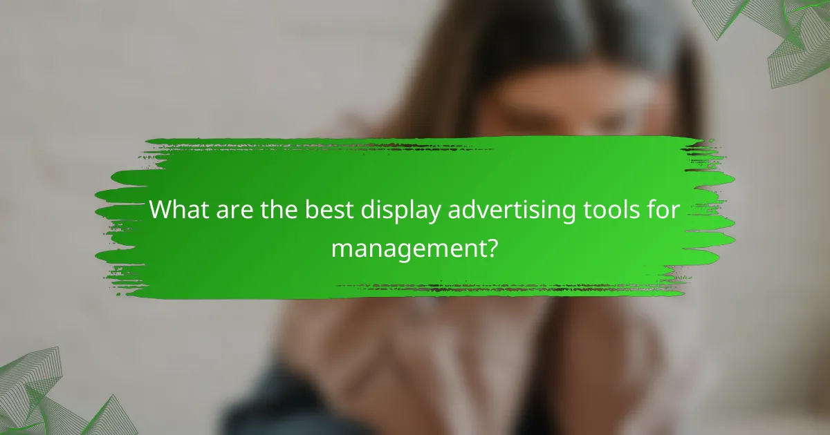 What are the best display advertising tools for management?