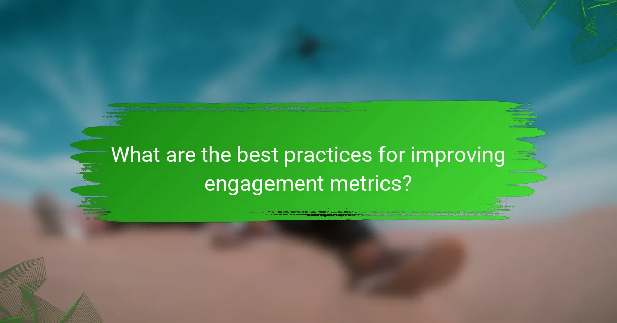 What are the best practices for improving engagement metrics?