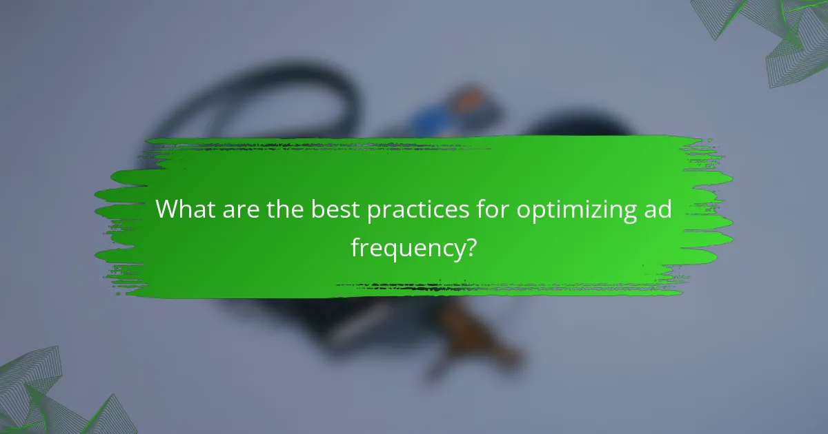 What are the best practices for optimizing ad frequency?