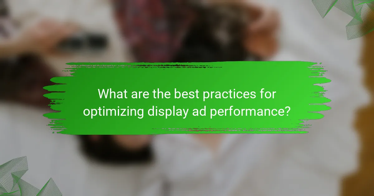 What are the best practices for optimizing display ad performance?