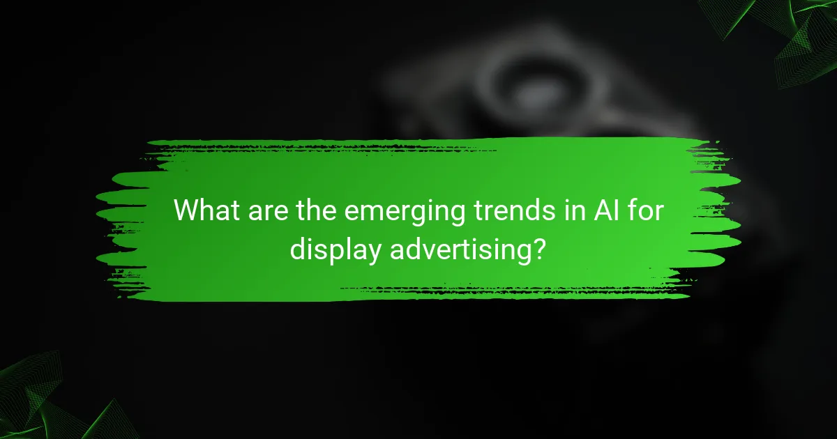 What are the emerging trends in AI for display advertising?