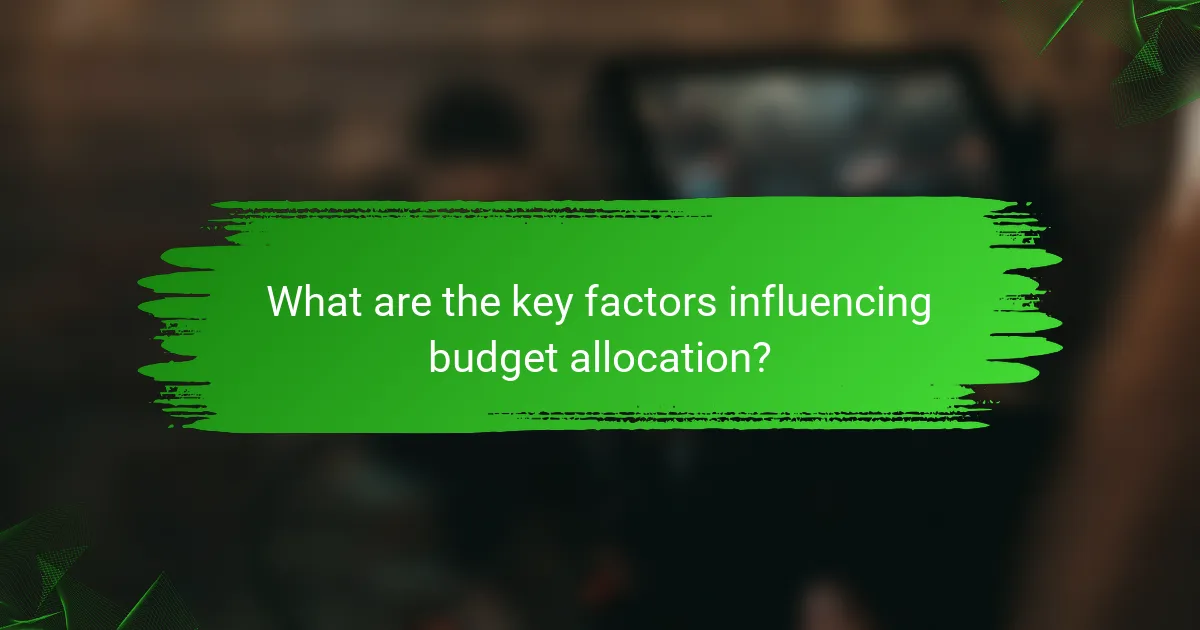 What are the key factors influencing budget allocation?