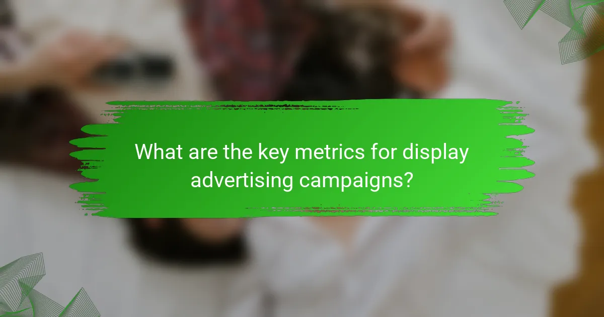 What are the key metrics for display advertising campaigns?