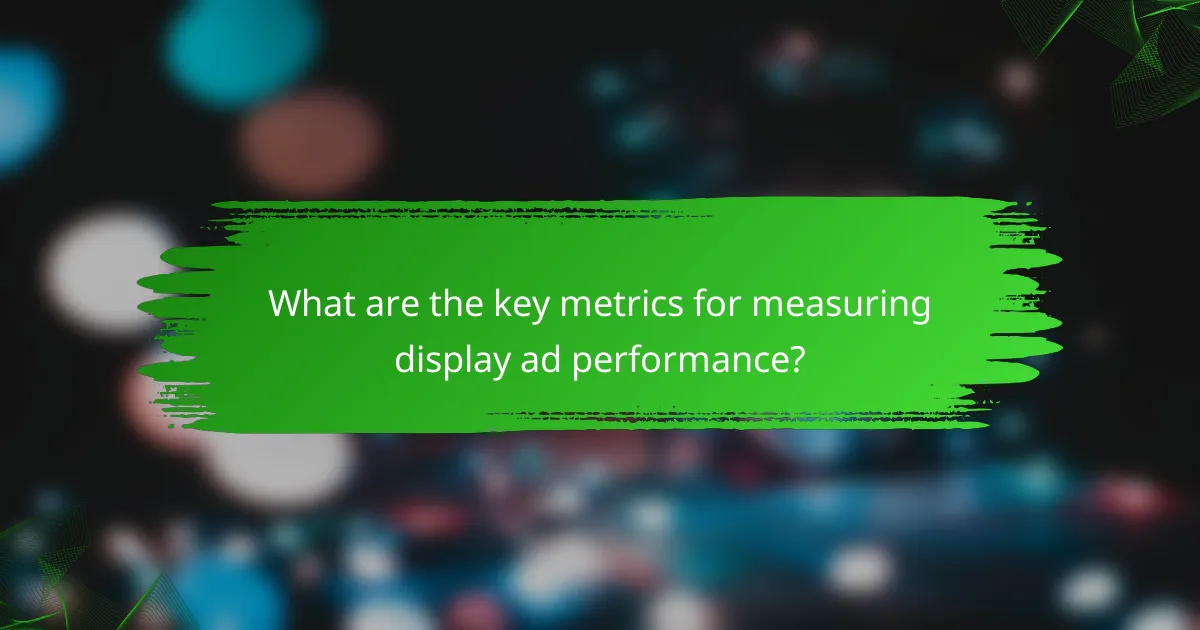 What are the key metrics for measuring display ad performance?