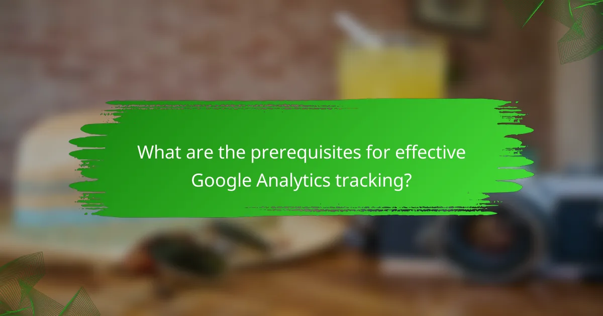 What are the prerequisites for effective Google Analytics tracking?