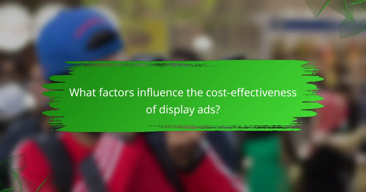 What factors influence the cost-effectiveness of display ads?