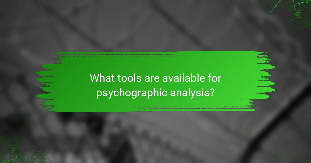 What tools are available for psychographic analysis?