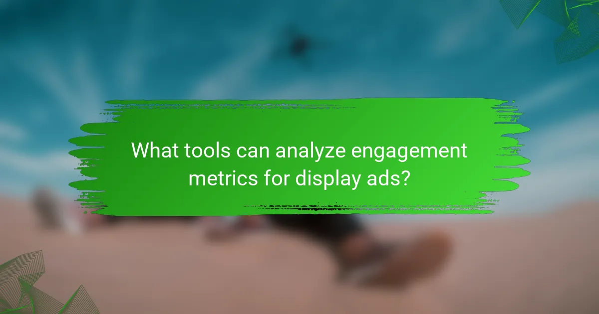 What tools can analyze engagement metrics for display ads?