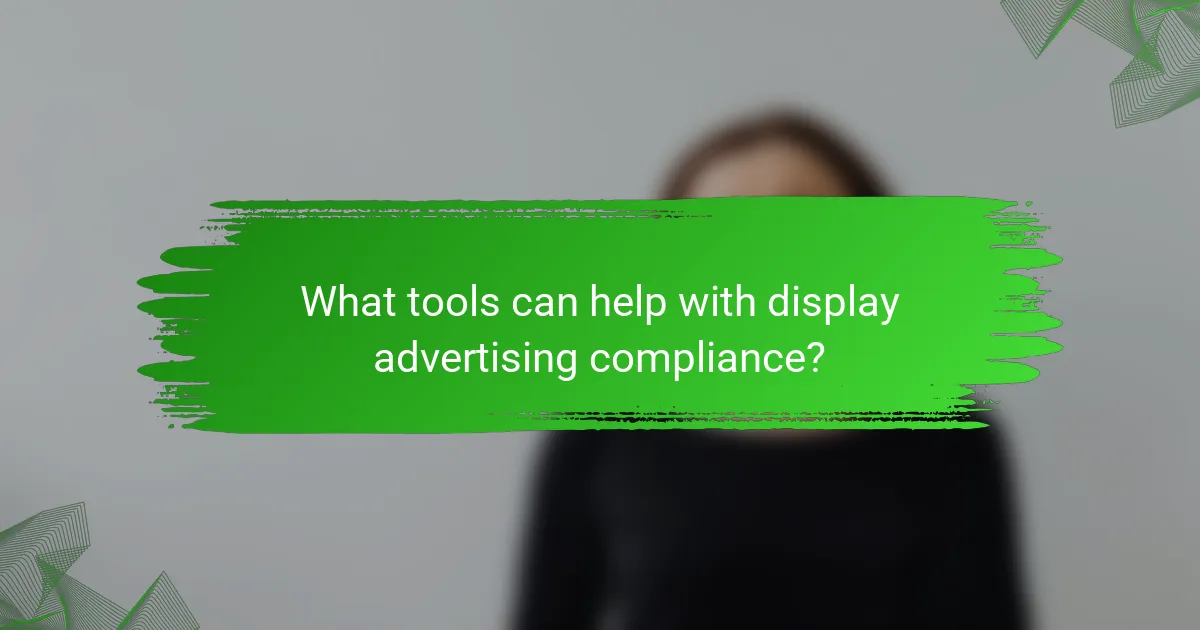 What tools can help with display advertising compliance?